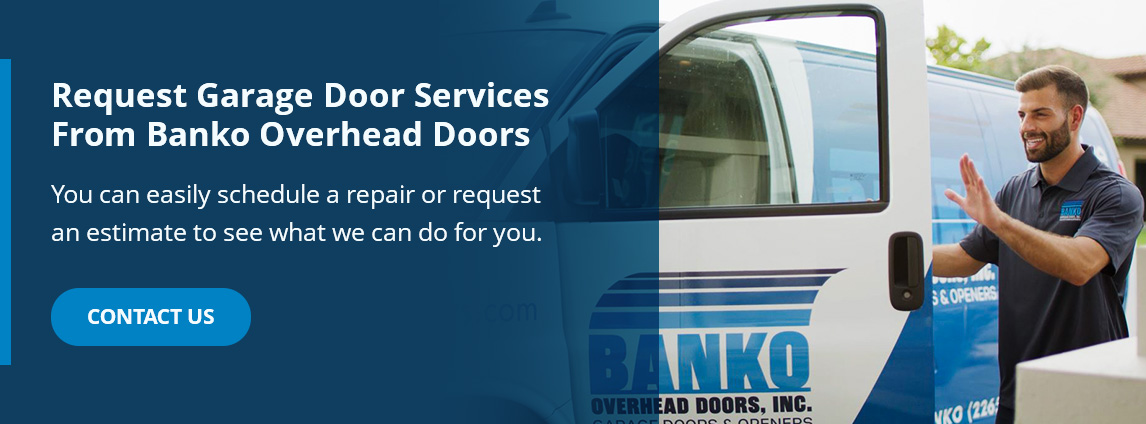 Request Garage Door Services From Banko Overhead Doors. You can easily schedule a repair or request an estimate to see what we can do for you. Contact us!